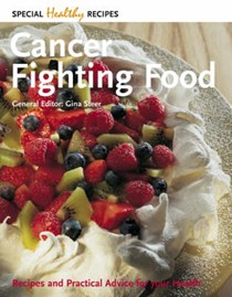 Cancer Fighting Food: Recipes and Practical Advice for Your Health