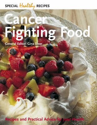 Cancer Fighting Food: Recipes and Practical Advice for Your Health