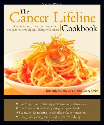 Cancer Lifeline Cookbook, Second Edition: Recipes, Ideas, And Advice To Optimize The Lives of People Living With Cancer