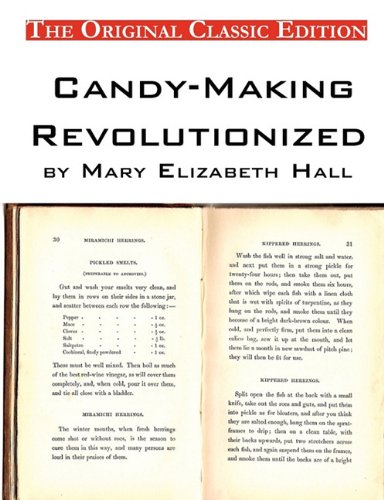 Candy-Making Revolutionized, by Mary Elizabeth Hall - The Original Classic Edition