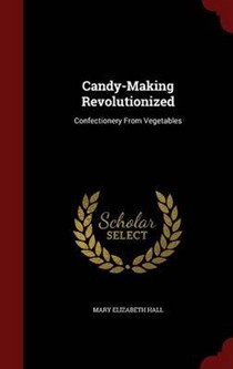 Candy-Making Revolutionized: Confectionery from Vegetables