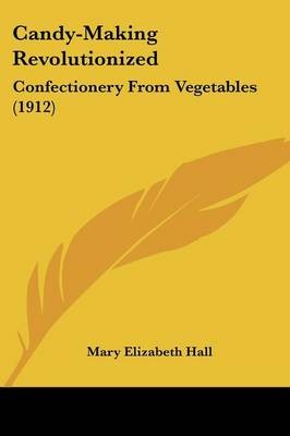 Candy-Making Revolutionized: Confectionery from Vegetables (1912)