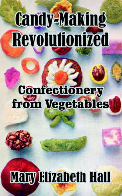 Candy-making Revolutionized: Confectionery from Vegetables
