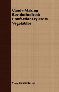 Candy-Making Revolutionized; Confectionery from Vegetables