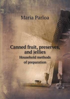 Canned Fruit, Preserves, and Jellies Household Methods of Preparation