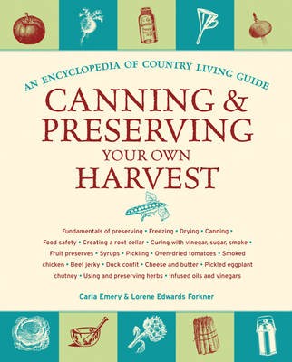 Canning and Preserving Your Own Harvest: An Encyclopedia of Country Living Guide