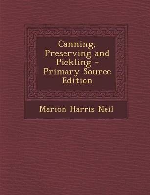 Canning, Preserving and Pickling - Primary Source Edition