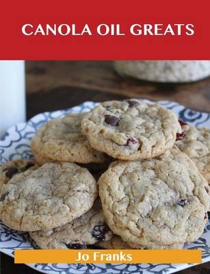 Canola Oil Greats: Delicious Canola Oil Recipes, The Top 79 Canola Oil Recipes