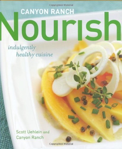 Canyon Ranch: Nourish: Indulgently Healthy Cuisine