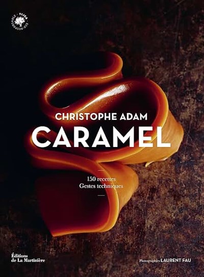 Caramel: 150 Recettes, Gestes Techniques