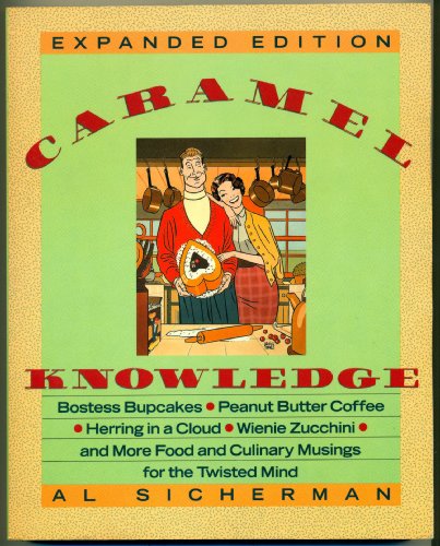 Caramel Knowledge: Bostess Bupcakes, Peanut Butter Coffee, Herring in a Cloud, Weinie Zucchini and Much More Food and Culinary Musings for the Twisted Mind