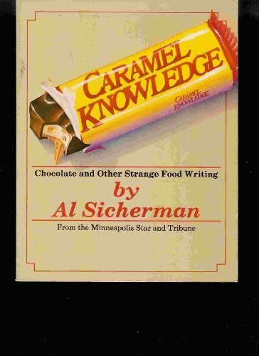 Caramel Knowledge: Chocolate and Other Strange Food Writing