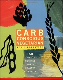 Carb-Conscious Vegetarian: 150 Delicious Recipes for a Healthy Lifestyle