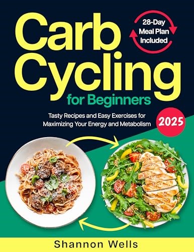 Carb Cycling for Beginners: Tasty Recipes and Easy Exercises for Maximizing Your Energy and Metabolism | 28-Day Meal Plan for Optimizing Athletic Performance and Weight Loss