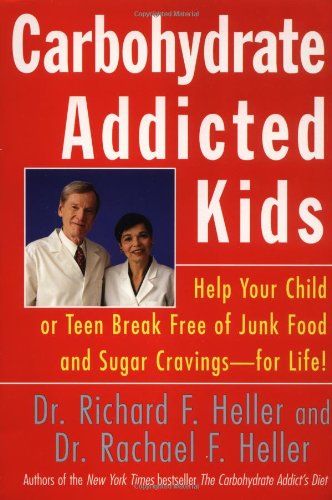 Carbohydrate-Addicted Kids: Help Your Child or Teen Break Free of Junk Food and Sugar Cravings--for Life!