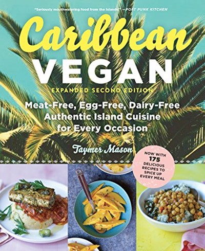 Caribbean Vegan: Meat-Free, Egg-Free, Dairy-Free, Authentic Island Cuisine for Every Occasion