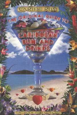 Caribe Rum: The Original Guide to Caribbean Rum and Drinks