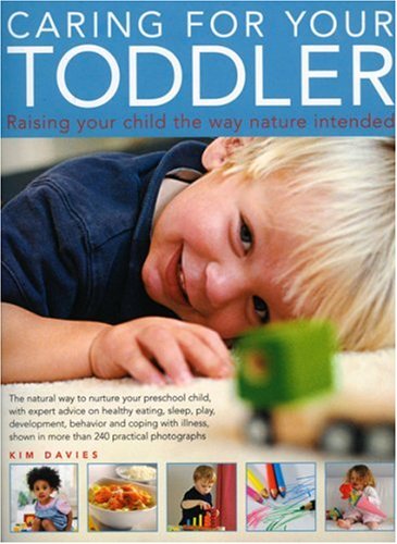 Caring For Your Toddler: Raising your child the way nature intended
