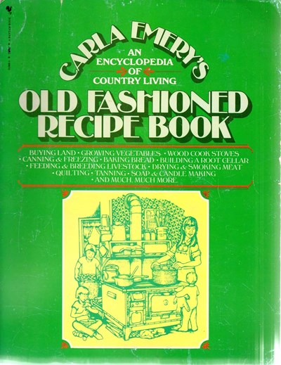 Carla Emery's Old Fashioned Recipe Book: An Encyclopedia of Country Living