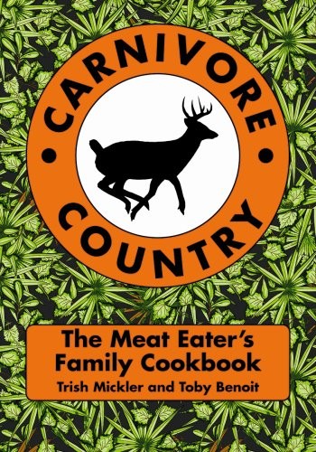 Carnivore Country: The Meat Eater's Family Cookbook