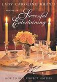 Caroline Wrey's Secrets for Successful Entertaining: How to Be a Perfect Hostess