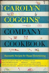 Carolyn Coggins' Company Cookbook: Successful Recipes for Happy Entertaining