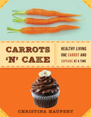 Carrots 'N' Cake: Healthy Living One Carrot and Cupcake at a Time