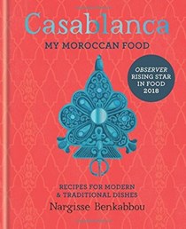 Casablanca: My Moroccan Food: Recipes for Modern & Traditional Dishes