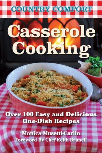 Casserole Cooking: Country Comfort: Over 100 Healthy and Nutritious Recipes