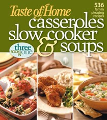 Casseroles, Slow Cooker, and Soups: 536 Family Pleasing Recipes