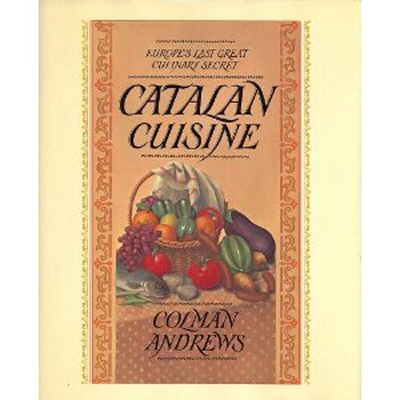 Catalan Cuisine: Europe's Last Great Culinary Secret