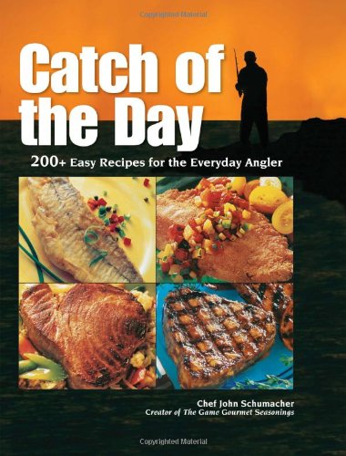 Catch of the Day: 200+ Easy Recipes for the Everyday Angler