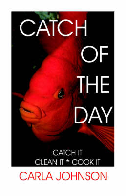 Catch of the Day: Catch It, Clean It, Cook It