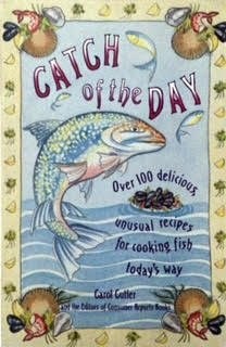 Catch of the Day: Over 100 Delicious Unusual Recipes for Cooking Fish Today's Way