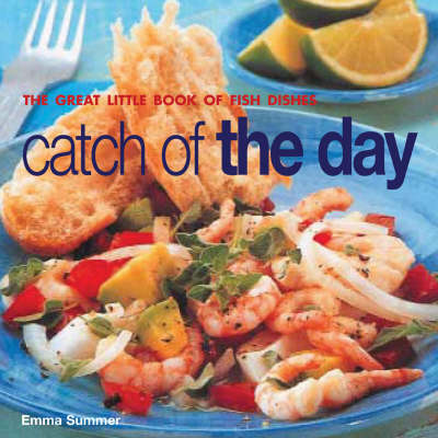Catch of the Day: The Great Little Book of Fish Dishes