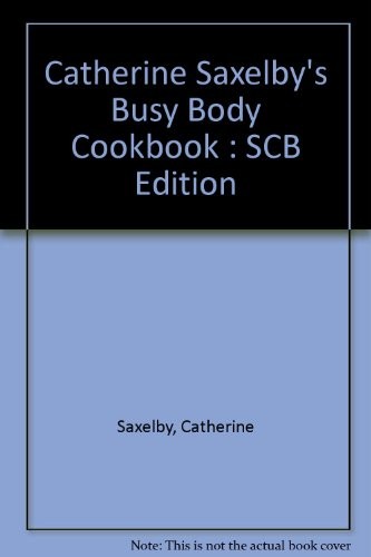 Catherine Saxelby's Busy Body Cookbook : SCB Edition