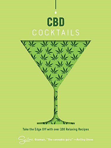CBD Cocktails: Take the Edge Off With Over 100 Recipes