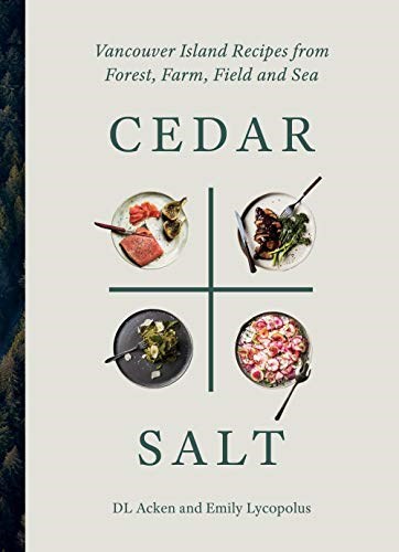 Cedar and Salt: Vancouver Island Recipes from Forest, Farm, Field, and Sea