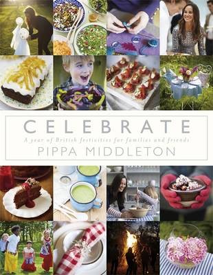 Celebrate: A Year of Festivities for Families and Friends