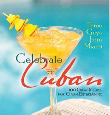 Celebrate Cuban: 100 Great Recipes for Cuban Entertaining
