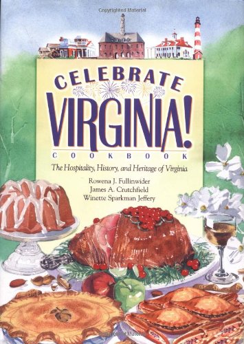 Celebrate Virginia! Cookbook: The Hospitality, History, and Heritage of Virginia