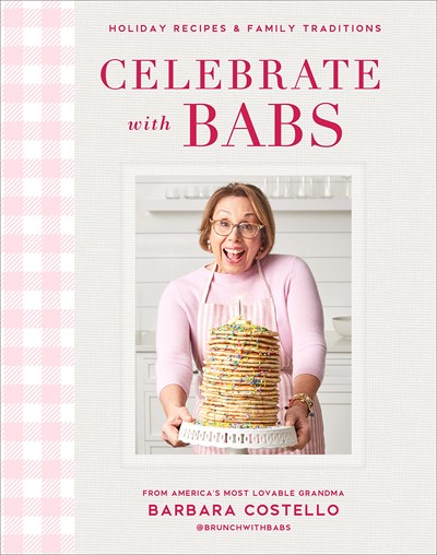 Celebrate with Babs: Holiday Recipes & Family Traditions