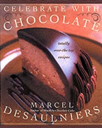 Celebrate With Chocolate: Totally Over-the-Top Recipes