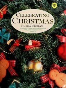 Celebrating Christmas: Hundreds of Ideas, Recipes and Flower, Food, Gift and Decorating Projects