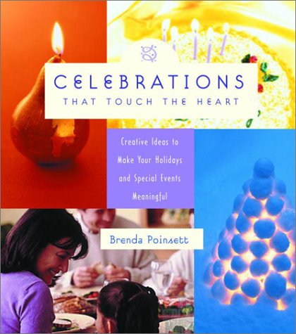 Celebrations That Touch the Heart: Creative Ideas to Make Your Holidays and Special Events Meaningful
