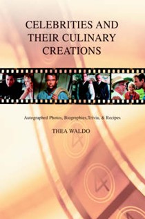 Celebrities and Their Culinary Creations: Autographed Photos, Biographies, Trivia, & Recipes