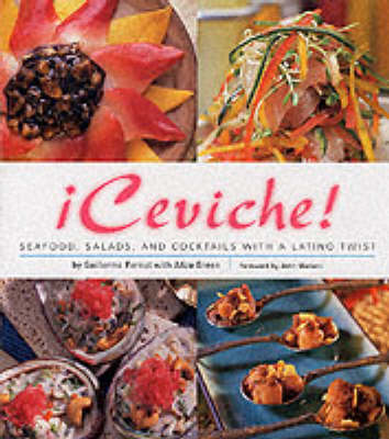 Ceviche!: Seafood, Salads, and Cocktails With a Latino Twist