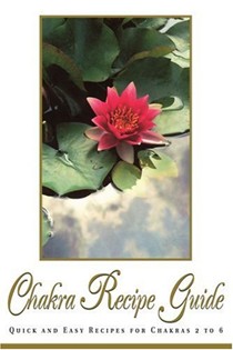 Chakra Recipe Guide: Quick and Easy Recipes for Chakras 2 to 6