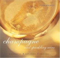 Champagne and Sparkling Wine: Discovering, Exploring, Enjoying