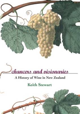 Chancers and Visionaries: A History of New Zealand Wine